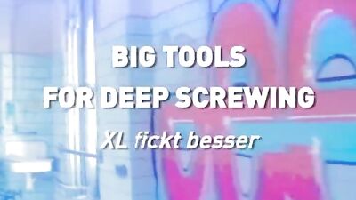 Big Tools For Deep Screwing (XL fickt besser)