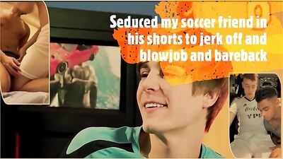 Seduced Against My Soccer Friend in His Shorts for Hot JO and Blowjob!