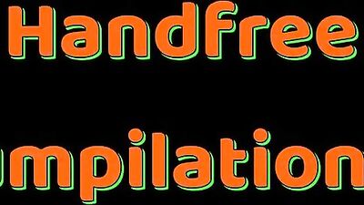 Handfree Cumpilation - Harder & Longer!