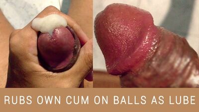 Rub own cum on balls and cum for second time